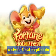 wolves final explicado